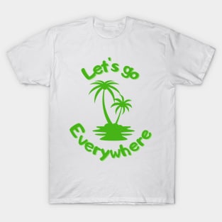 Let's go everywhere T-Shirt